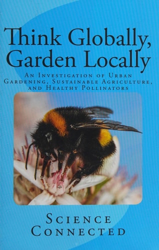 Think Globally, Garden Locally An Investigation of Urban Gardening, Sustainable Agriculture, and Healthy Pollinators