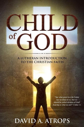 Child of God A Lutheran Introduction to the Christian Faith