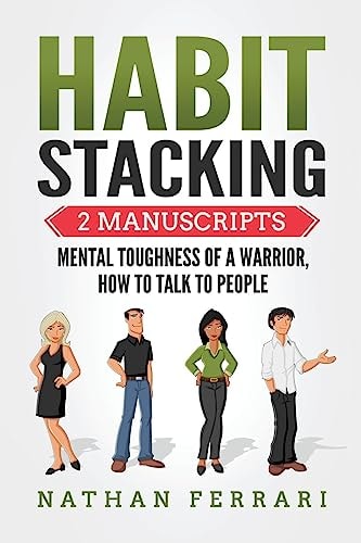 Habit Stacking 2 Manuscripts - Mental Toughness of a Warrior, How to Talk to People