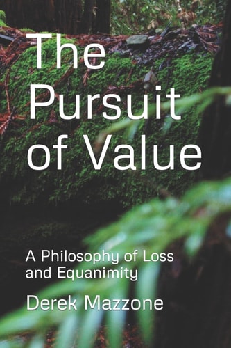 The Pursuit of Value A Philosophy of Loss and Equanimity
