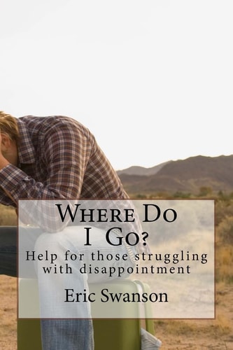 Where Do I Go? Help for Those Struggling with Disappointment
