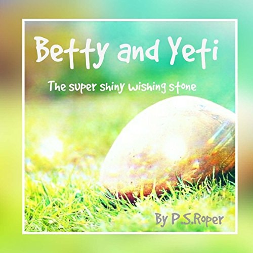Betty and Yeti The Super Shiny Wishing Stone