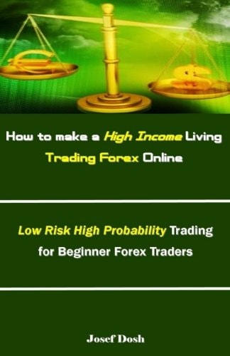 How to Make a High Income Living Trading Forex Online Low Risk High Probability Trading for Beginner Forex Traders
