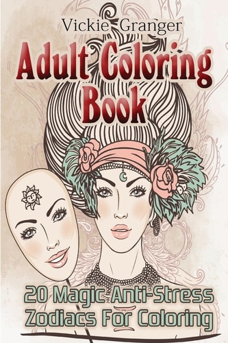 Adult Coloring Book 20 Magic Anti-Stress Zodiacs for Coloring: (Adult Coloring Pages, Adult Coloring)