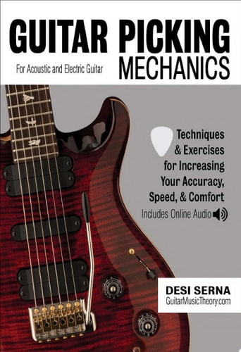 Guitar Picking Mechanics Techniques & Exercises for Increasing Your Accuracy, Speed, & Comfort (Book + Online Audio)