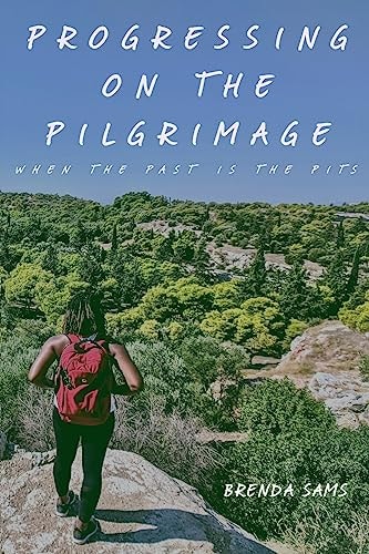 Progressing on the Pilgrimage (When the Past Is the Pits)