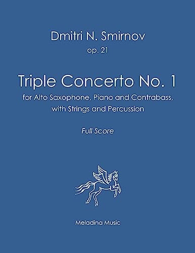 Triple Concerto No. 1 For Alto Saxophone, Piano and Contrabass with Strings and Percussion. Full Score
