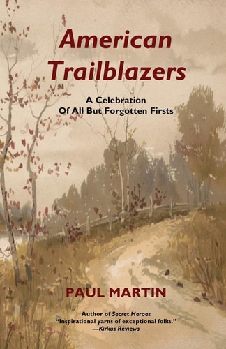 American Trailblazers A Celebration of All But Forgotten Firsts