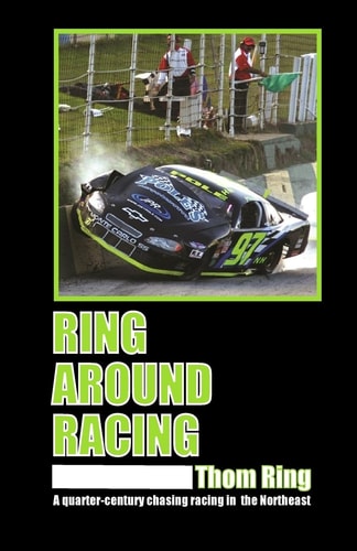 Ring Around Racing A Quarter-Century Chasing Racing in the Northeast