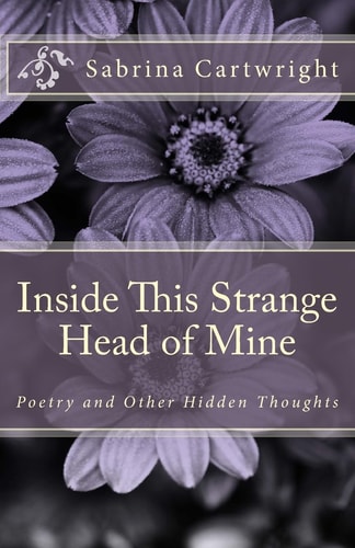 Inside This Strange Head of Mine Poetry and Other Hidden Thoughts