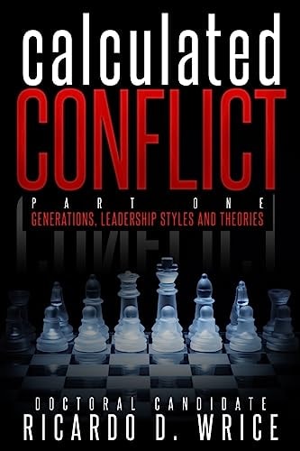 Calculated Conflict Part One Generations, Leadership Styles, and Theories