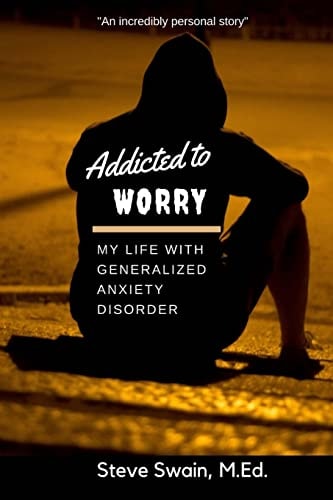 Addicted to Worry My Life with Generalized Anxiety Disorder