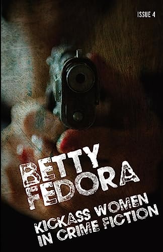 Betty Fedora Issue 4 Kickass Women in Crime Fiction