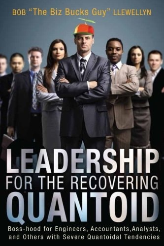 Leadership for the Recovering Quantoid Boss-Hood for Engineers, Accountants, Analysts and Others with Severe Quantoidal Tendencies