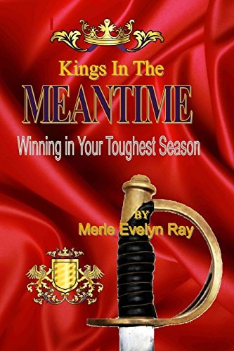 Kings in the Meantime Winning in Your Toughest Season