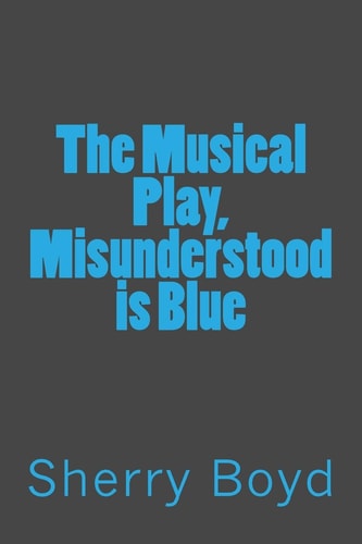 The Musical Play, Misunderstood Is Blue