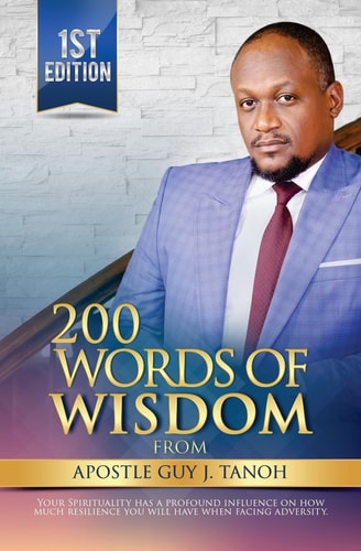 200 Words Of Wisdom From Apostle Guy J. Tanoh Practical Keys for an Impactful Christian Life