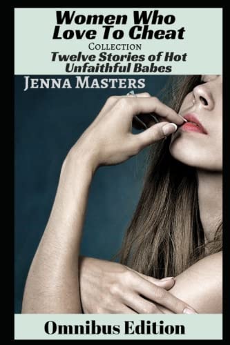 Women Who Love to Cheat Collection 12 Stories of Hot Unfaithful Babes
