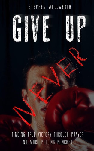 Give Up Never Finding True Victory Through Prayer No More Pulling Punches