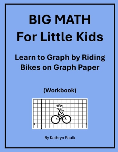 BIG MATH for Little Kids Learn to Graph by Riding Bikes on Graph Paper (Workbook)