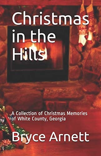 Christmas in the Hills A Collection of Christmas Memories of White County, Georgia