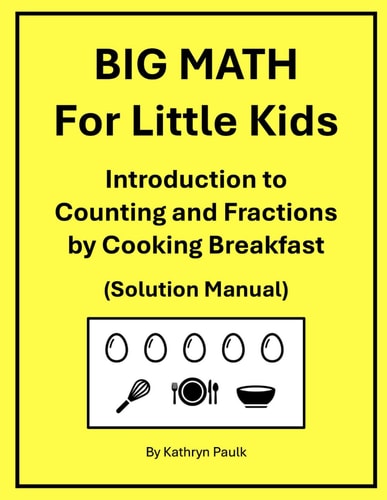BIG MATH for Little Kids Introduction to Counting and Fractions by Cooking Breakfast (Solution Manual)