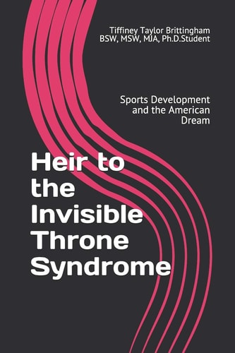 Heir to the Invisible Throne Syndrome Sports Development and the American Dream