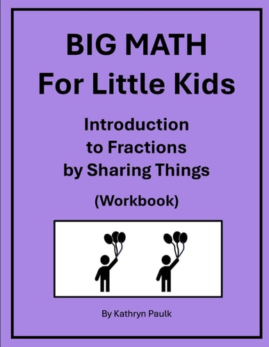 BIG MATH for Little Kids Introduction to Fractions by Sharing Things (Workbook)