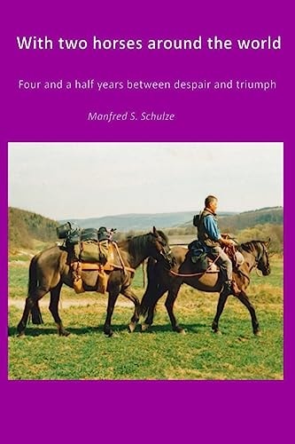With Two Horses Around the World Four and a Half Years Between Despair and Triumph