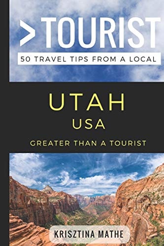 Greater Than a Tourist- Utah USA 50 Travel Tips from a Local