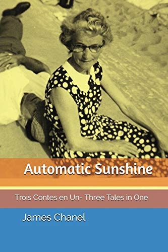 Automatic Sunshine Trois Contes en Un- Three Tales in One
