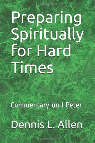 Preparing Spiritually for Hard Times Commentary on I Peter