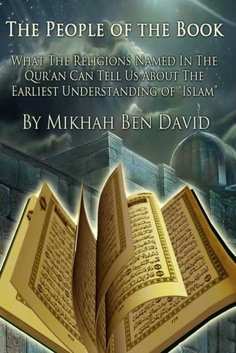 People of the Book What the Religions Named in the Qur'an Can Tell Us About the Earliest Understanding of "Islam"
