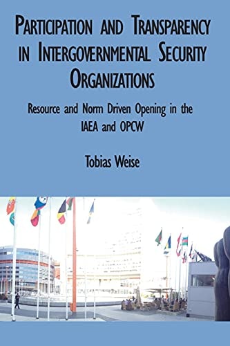 Participation and Transparency in Intergovernmental Security Organizations Resource and Norm Driven Opening in the IAEA and OPCW