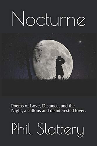 Nocturne Poems of Love, Distance, and the Night, a Callous and Disinterested Lover.