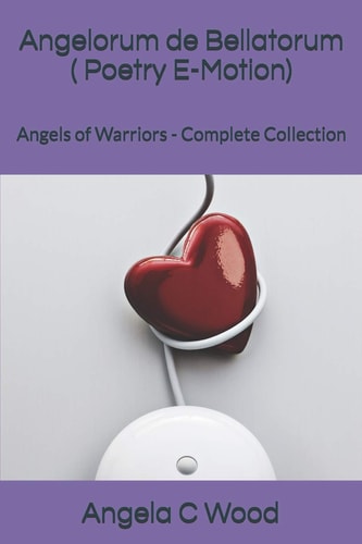 Angelorum de Bellatorum ( Poetry E-Motion) Angels of Warriors - Complete Collection