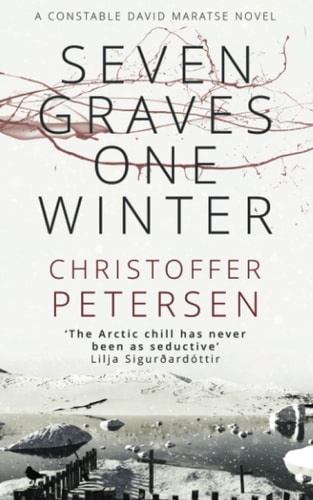 Seven Graves One Winter Politics, Murder, and Corruption in the Arctic