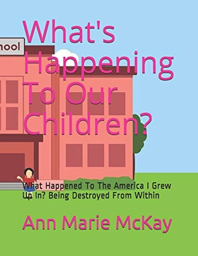 What's Happening To Our Children? What Happened To The America I Grew Up In? Being Destroyed From Within