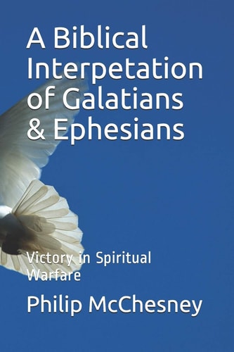A Biblical Interpetation of Galatians and Ephesians Victory in Spiritual Warfare