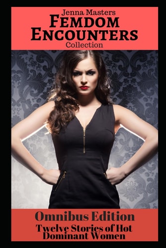 Femdom Encounters Collection 12 Stories of Hot Dominant Women