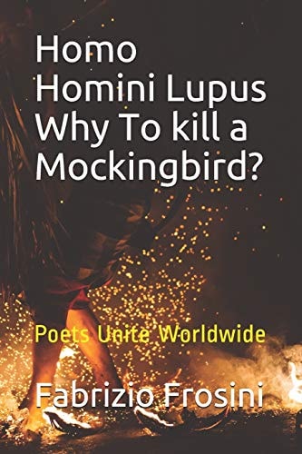 Homo Homini Lupus. Why To Kill a Mockingbird? Poets Unite Worldwide