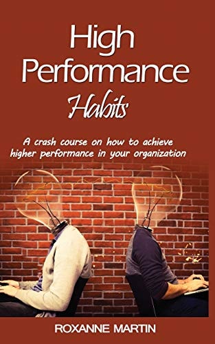 High-Performance Habits A Crash Course for Achieving Success in Your Organisation