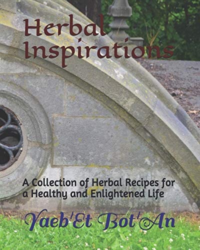Herbal Inspirations A Collection of Herbal Recipes for a Healthy and Magically Enlightened Life