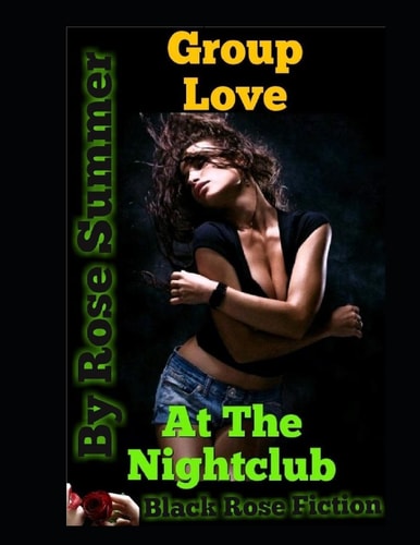 Group Love At The Nightclub An Erotic Short Story