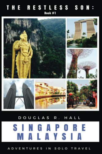 The Restless Son: Singapore / Malaysia Adventures in Solo Travel