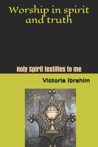 Worship in Spirit and Truth Holy Spirit Testifies to Me
