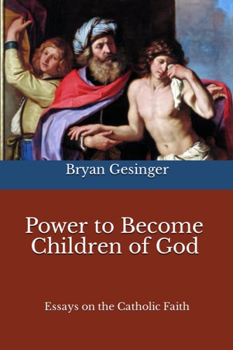 Power to Become Children of God Essays on the Catholic Faith