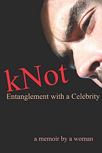 KNot Entanglement with a Celebrity: a Memoir by a Woman