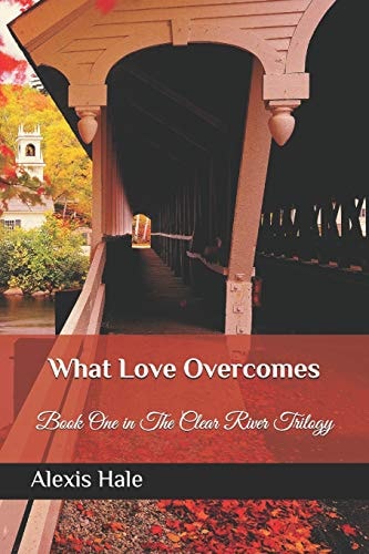 What Love Overcomes First Book in the Clear River Trilogy