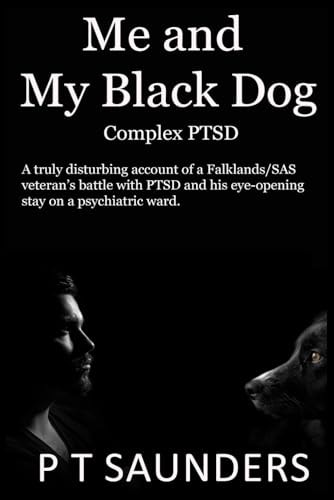 Me and My Black Dog A True Story about a Soldiers Journey Into PTSD, Depression and Perfectionism